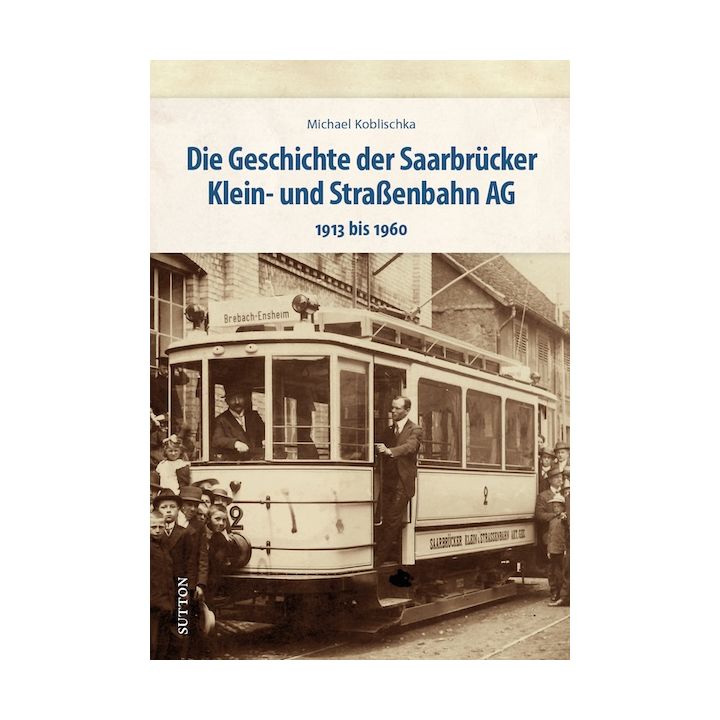 Die Geschichte der Saarbrücker Klein- und Straßenbahn AG