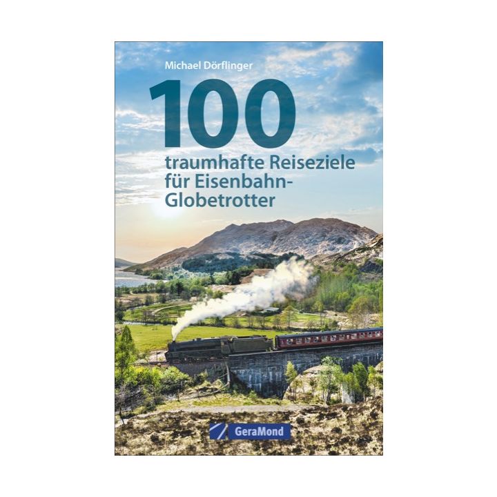 100 traumhafte Reiseziele für Eisenbahn-Globetrotter