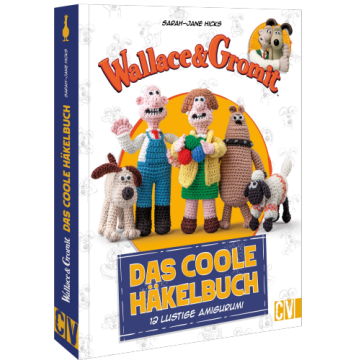 Wallace and Gromit: Das coole Häkelbuch