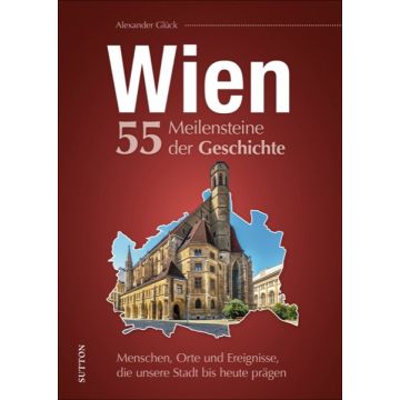 Wien. 55 Meilensteine aus der Geschichte *