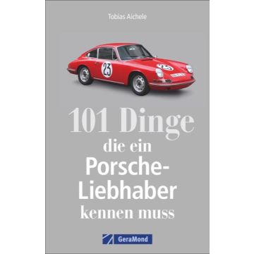 101 Dinge, die ein Porsche-Liebhaber kennen muss