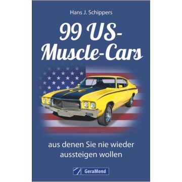 99 US-Muscle-Cars, aus denen Sie nie wieder aussteigen wollen